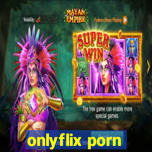 onlyflix porn